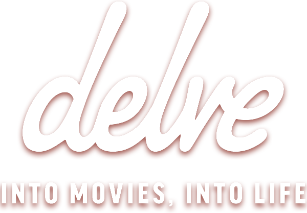 Delve. Into movies, into life.